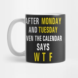 After Monday and Tuesday Even the Calendar Says WTF Funny Mug